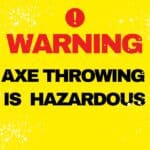 Warning poster saying " warning axe throwing is hazardous" on a yellow background