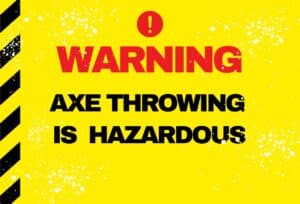 Warning poster saying " warning axe throwing is hazardous" on a yellow background